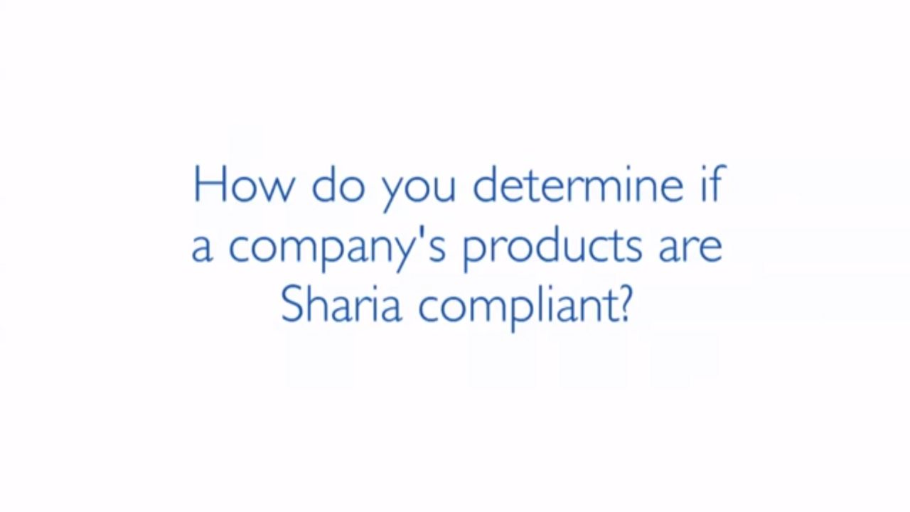 HOW DO YOU DETERMINE IF A COMPANY'S PRODUCTS ARE SHARIAH-COMPLIANT?